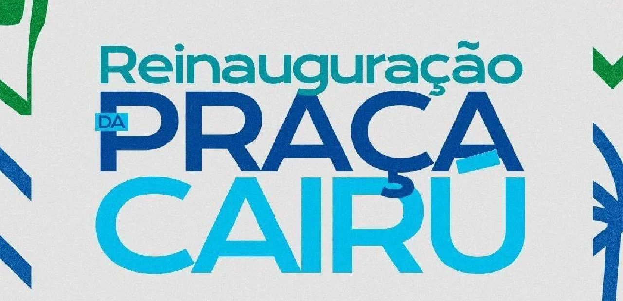 PRAÇA CAIRU SERÁ REINAUGURADA NESTA SEXTA-FEIRA APÓS REQUALIFICAÇÃO PAISAGÍSTICA