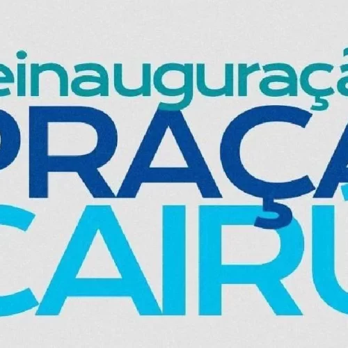 PRAÇA CAIRU SERÁ REINAUGURADA NESTA SEXTA-FEIRA APÓS REQUALIFICAÇÃO PAISAGÍSTICA