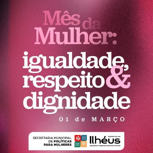 PREFEITURA DE ILHÉUS PROMOVE PROGRAMAÇÃO ESPECIAL NO MÊS DA MULHER